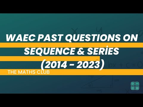 WAEC Past Question on Sequence and Series (2014 - 2023) | The Maths Club