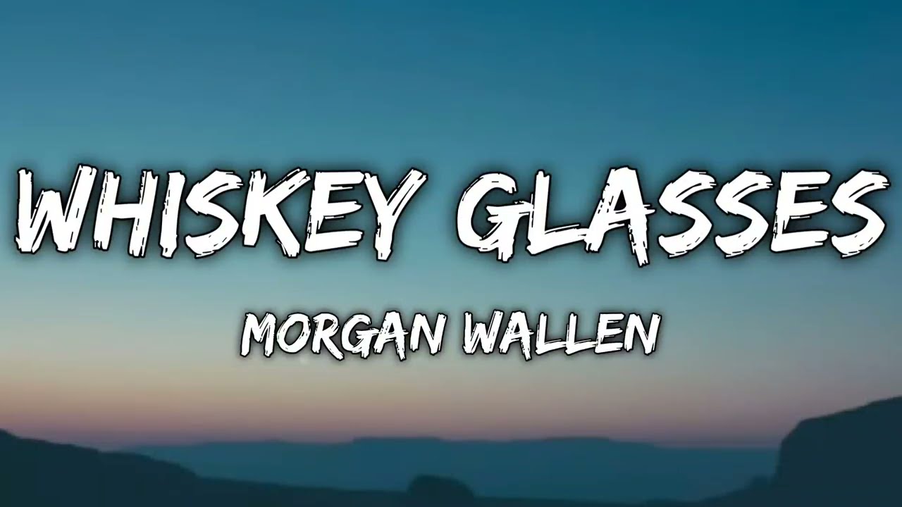 Morgan Wallen - Whiskey Glasses (Lyrics)