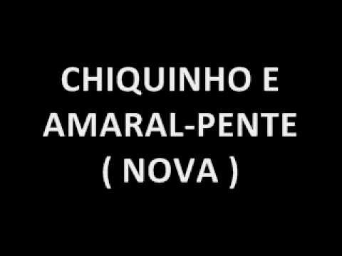CHIQUINHO E AMARAL - PENTE (NOVA)