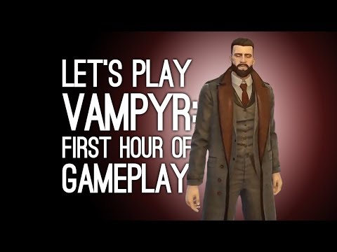 Vampyr Gameplay First Hour: Let's Play Vampyr - VAMPIRE POWERS ACTIVATE