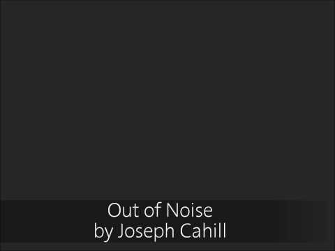 Out of Noise by Joseph Cahill - Custom Created Song