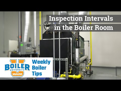 Inspection Intervals for a Steam Boiler - Weekly Boiler Tips