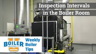 Inspection Intervals for a Steam Boiler - Weekly Boiler Tips