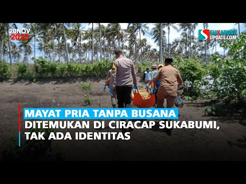 Mayat Pria Tanpa Busana Ditemukan di Ciracap Sukabumi, Tak Ada Identitas