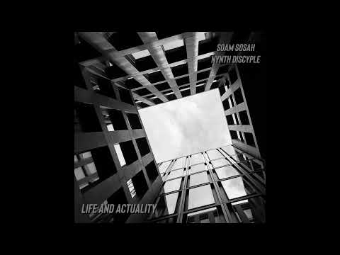 Soam Sosah - Life and Actuality ft. Nynth Discyple