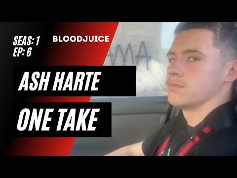 Ash Harte -  "So Much People Fake" - Seas: 1 Ep: 6 - BloodJuice
