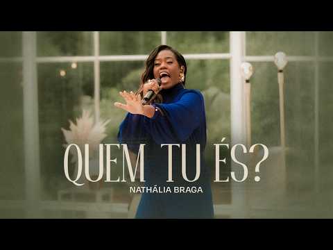 Nathália Braga - Quem Tu És? (Ao Vivo)