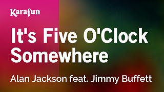 It&#39;s Five O&#39;Clock Somewhere - Alan Jackson feat. Jimmy Buffett | Karaoke Version | KaraFun