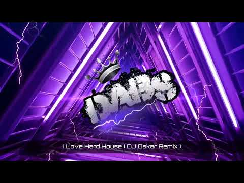 I Love Hard House ( DJ Oskar )