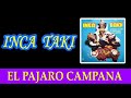 El Pajaro Campana - INCA TAKI