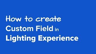 How to Create Custom Field in Lighting Experience | Salesforce