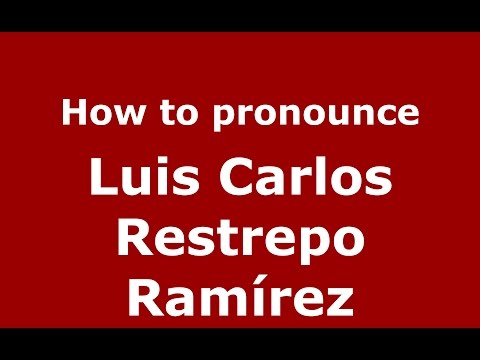 How to pronounce Luis Carlos Restrepo Ramírez (Colombian Spanish/Colombia)  - PronounceNames.com