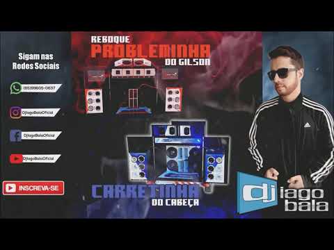 CD REBOQUE PROBLEMINHA DO GILSON E CARRETINHA DO CABEÇA DE CARAMUJO-MT - DJ IAGO BALA