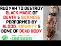 Ruqyah To Destroy Black Magic Of Death Killing Sickness Performed By Blood Bone Of Dead Body