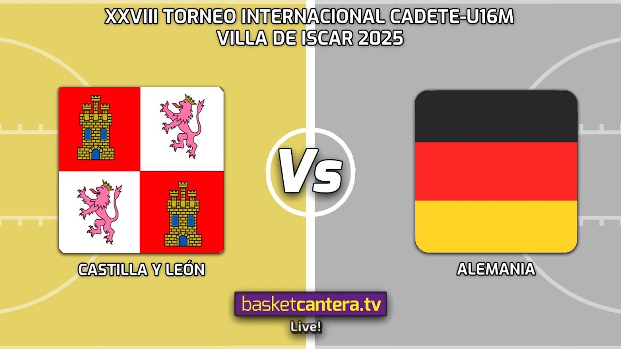 #Live U16M CASTILLA Y LEÓN vs ALEMANIA. Torneo Internacional Cadete Villa de Iscar 2025 (5/6 puesto)