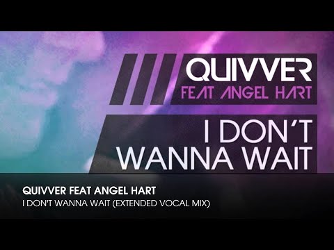 Quivver feat Angel Hart - I Don't Wanna Wait (Extended Vocal Mix)