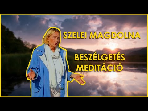 Szelei Magdolna - Beszélgetés,  védelem,  tisztítás,  meditáció