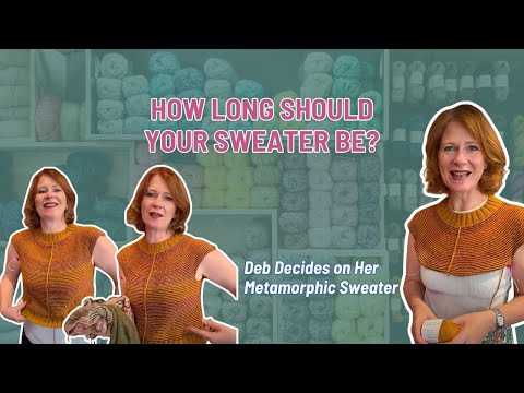 How long should your sweater be? Deb decides on her Metamorphic sweater