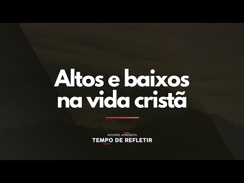 [Tempo de Refletir] Altos e baixos na vida cristã