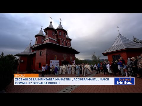 Zece ani de la înființarea Mănăstirii „Acoperământul Maicii Domnului” din Valea Budului