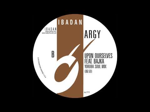Argy - Upon Ourselves feat. Bajka (Yoruba Soul Mix) [Ibadan Records, IRC111_B]