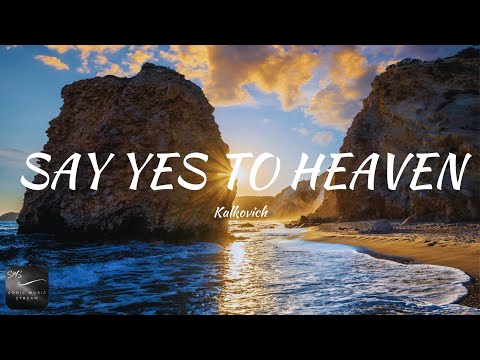 Kalkovich - Say Yes To Heaven (Lyrics)
