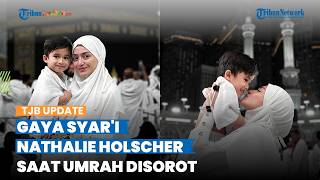 Kerap Tampil Seksi, Penampilan Nathalie Holscher saat Umrah Curi Perhatian, Anggun Tertutup