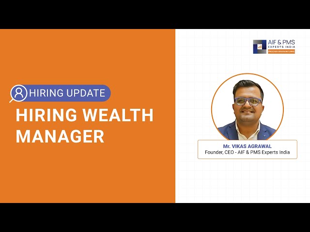 Hiring Wealth Manager | AIF & PMS Experts India
