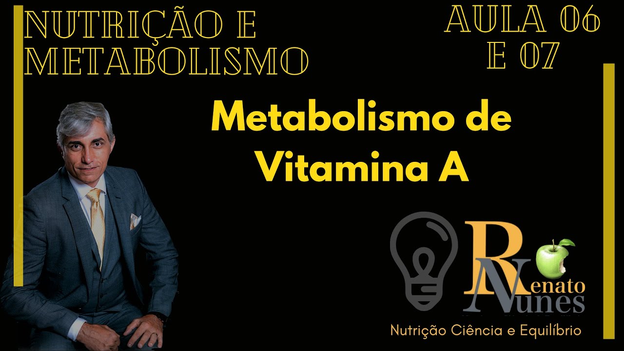 Prof Renato M Nunes - aula 08 - Metabolismo de Vitamina A - Nut e Metabolismo