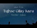 Tujhsey Gilay Karoon Singer Haider Iqbal Poet Jaun Elia