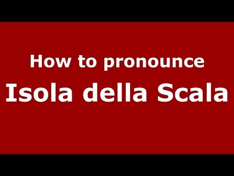 How to pronounce Isola della Scala (Italian/Italy) - PronounceNames.com