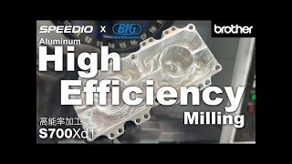 Brother SPEEDIO S700Xd1 High Efficiency Milling (Aluminum)