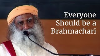 Everyone Should be a Brahmachari - Sadhguru