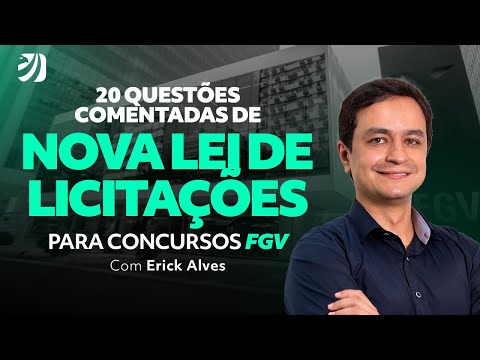 20 QUESTÕES COMENTADAS DE NOVA LEI DE LICITAÇÕES PARA CONCURSOS FGV (ERICK ALVES)