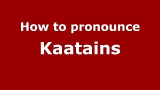 How to pronounce Kaatains