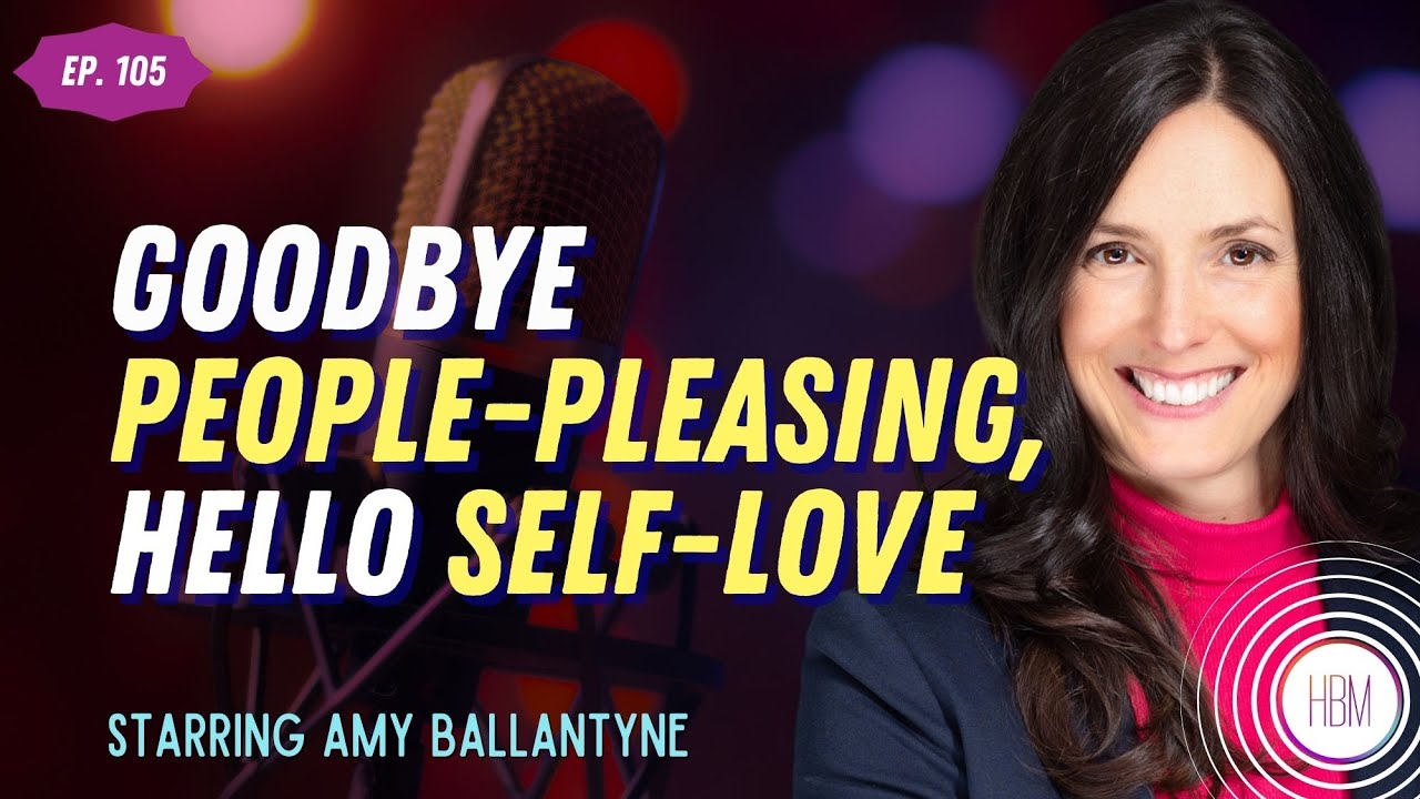 Goodbye People-Pleasing, Hello Self-Love with Amy Ballantyne