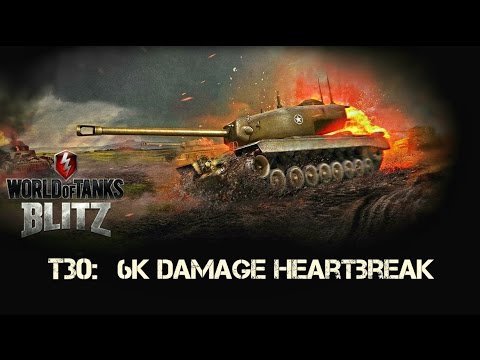 World of Tanks Blitz | T30 6K DMG Heartbreak