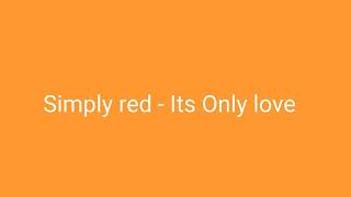 Simply red - Its Only love Lyrics