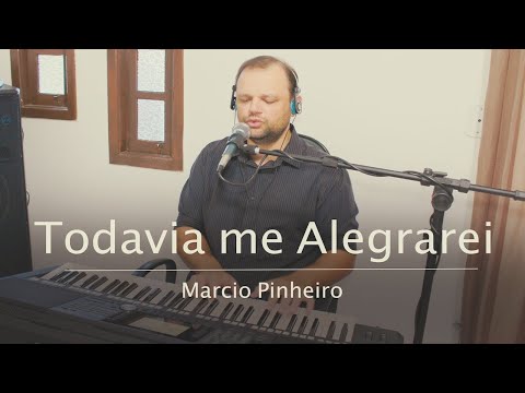 TODAVIA ME ALEGRAREI - Pr. MARCIO PINHEIRO (Cover) Samuel Messias