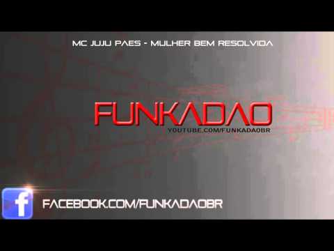 MC JUJU PAES   MULHER BEM RESOLVIDA