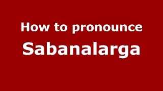 How to pronounce Sabanalarga