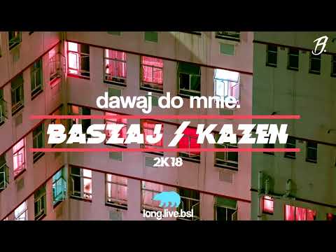 Baszaj / Kazen - Dawaj do mnie.