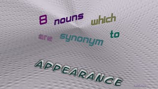 appearance - 9 nouns which are synonyms to appearance (sentence examples)