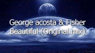 George acosta &amp; Fisher - Beautiful (Original mix)