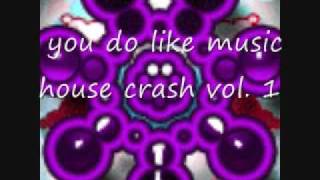 you do like music - house crash vol. 1