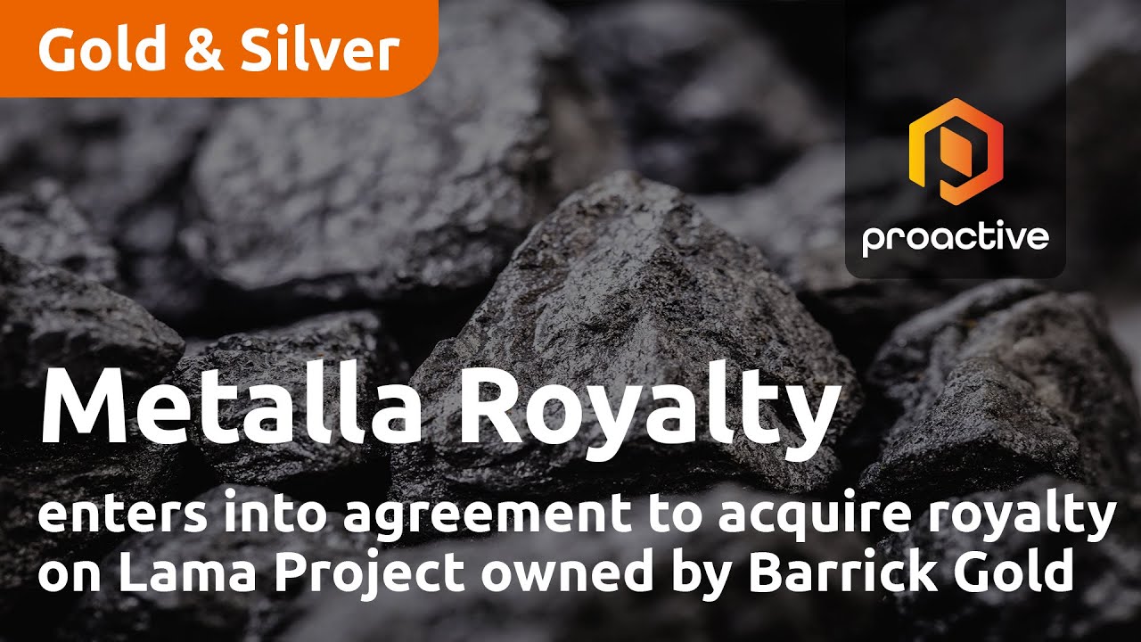 Metalla Royalty enters into agreement to acquire royalty on Lama Project owned by Barrick Gold