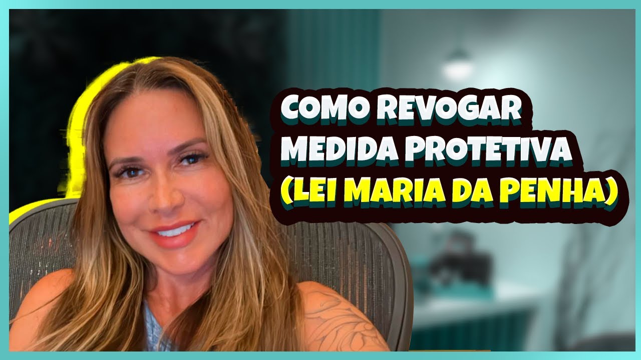 Como Revogar Medida Protetiva (Lei Maria da Penha)