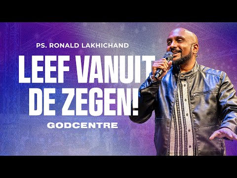 Leef vanuit de zegen! | Ps. Ronald Lakhichand | GODcentre Voorschoten