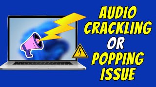 How to Fix Audio Crackling or Popping issue in Windows 10/11