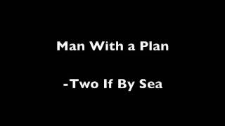 Two if By Sea - Man With a Plan